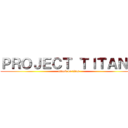 ＰＲＯＪＥＣＴ ＴＩＴＡＮＳ (attack on titan)