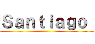 Ｓａｎｔｉａｇｏ  ()