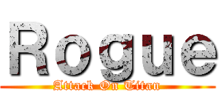 Ｒｏｇｕｅ (Attack On Titan)