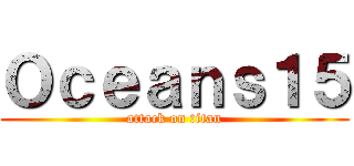 Ｏｃｅａｎｓ１５ (attack on titan)