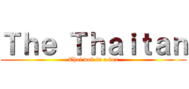 Ｔｈｅ Ｔｈａｉｔａｎ (Thai wok in a box)