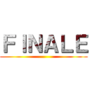 ＦＩＮＡＬＥ ()