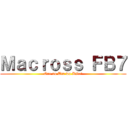 Ｍａｃｒｏｓｓ ＦＢ７ (Ore no Uta wo Kike!)
