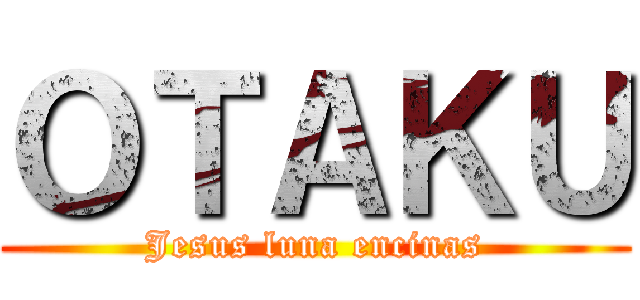 ＯＴＡＫＵ (Jesus luna encinas)