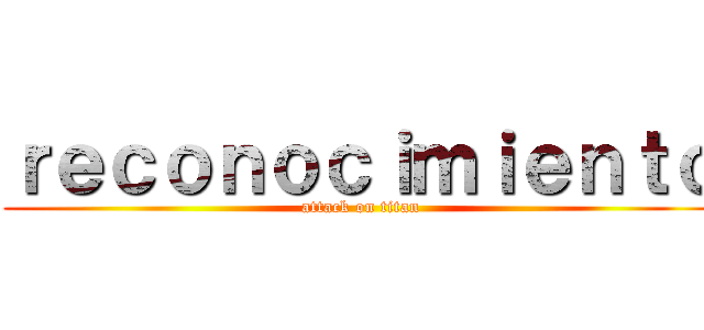 ｒｅｃｏｎｏｃｉｍｉｅｎｔｏ (attack on titan)