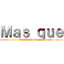 Ｍａｓ ｑｕｅ (Viadão bonito ein)