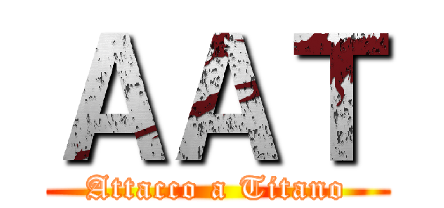 ＡＡＴ (Attacco a Titano)