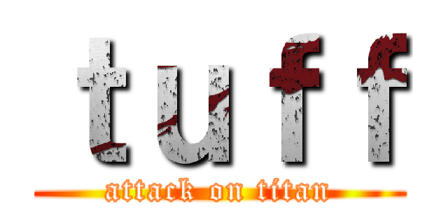 ｔｕｆｆ (attack on titan)