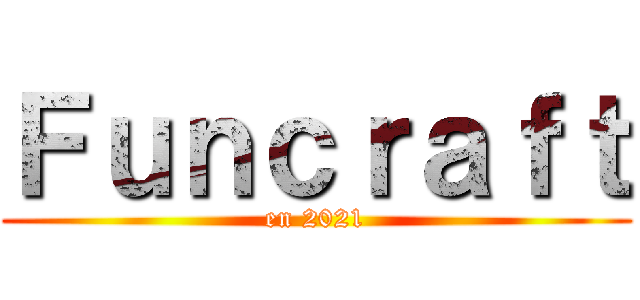 Ｆｕｎｃｒａｆｔ (en 2021)