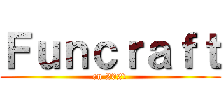 Ｆｕｎｃｒａｆｔ (en 2021)