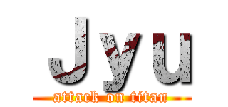 Ｊｙｕ (attack on titan)