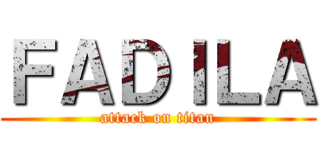 ＦＡＤＩＬＡ (attack on titan)