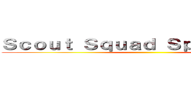 Ｓｃｏｕｔ Ｓｑｕａｄ Ｓｐｒｉｎｇ '１８ ()
