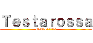 Ｔｅｓｔａｒｏｓｓａ (attack on titan)