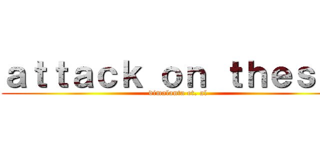 ａｔｔａｃｋ ｏｎ ｔｈｅｓｉｓ (dimalanta et. al)