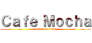 Ｃａｆｅ Ｍｏｃｈａ (attack on titan)