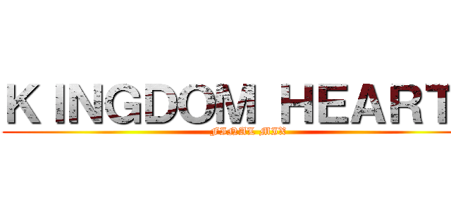ＫＩＮＧＤＯＭ ＨＥＡＲＴＳ ( FINAL MIX)
