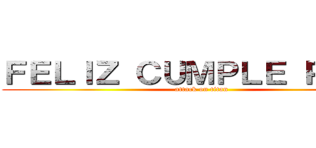 ＦＥＬＩＺ ＣＵＭＰＬＥ ＰＡＴＹ (attack on titan)