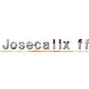 Ｊｏｓｅｃａｌｉｘ ｆｆ (Titan acorasado)