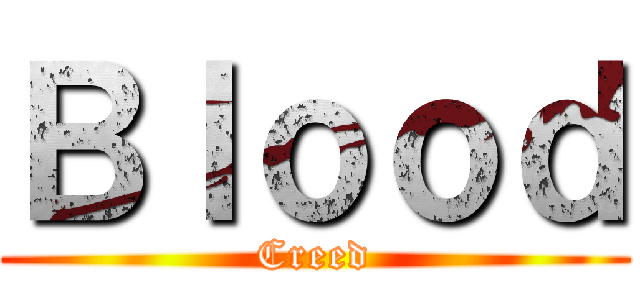Ｂｌｏｏｄ (Creed)