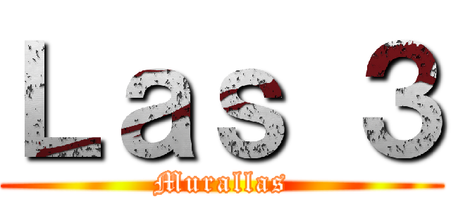 Ｌａｓ ３ (Murallas)