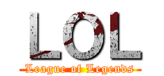 ＬＯＬ (League of Legends)