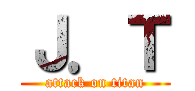 Ｊ．Ｔ (attack on titan)