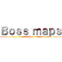 Ｂｏｓｓ ｍａｐｓ (Maps)