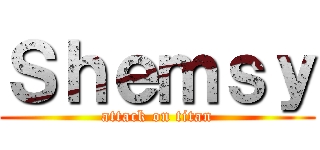 Ｓｈｅｍｓｙ (attack on titan)