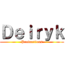 Ｄｅｉｒｙｋ (Productions)