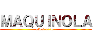 ＭＡＱＵＩＮＯＬＡ (attack on ban)