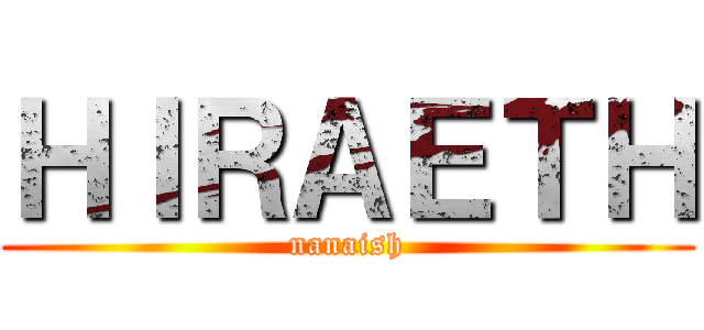 ＨＩＲＡＥＴＨ (nanaish)