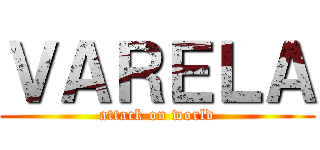 ＶＡＲＥＬＡ (attack on world)