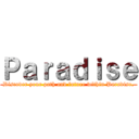 Ｐａｒａｄｉｓｅ (Discover your path and future within Paradise.)