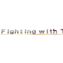 Ｆｉｇｈｔｉｎｇ ｗｉｔｈ Ｔｉｔａｎｓ (Fighting with Titans)