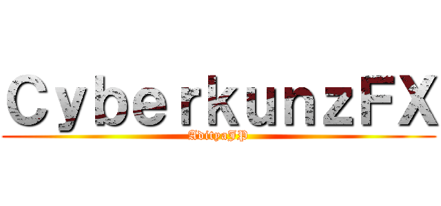 ＣｙｂｅｒｋｕｎｚＦＸ (AdityaJP)