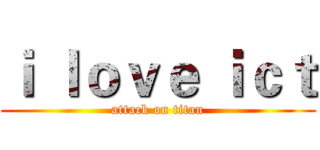 ｉ ｌｏｖｅ ｉｃｔ (attack on titan)