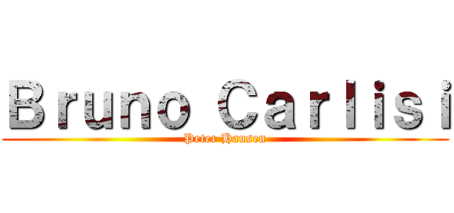 Ｂｒｕｎｏ Ｃａｒｌｉｓｉ (Peter Hausen)