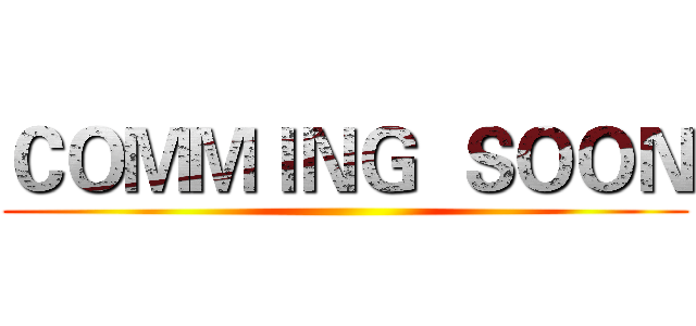 ＣＯＭＭＩＮＧ  ＳＯＯＮ ()