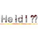 Ｈｅｉｄｉ ❤️ (attack on titan)