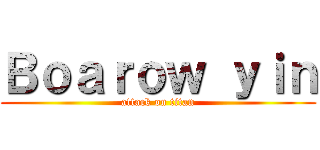 Ｂｏａｒｏｗ ｙｉｎ (attack on titan)