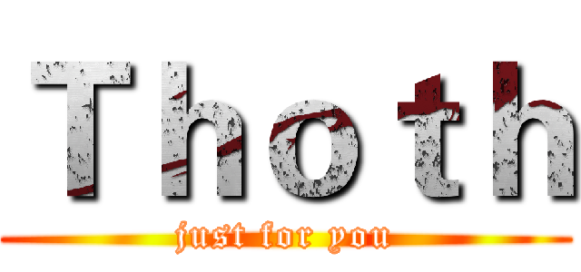 Ｔｈｏｔｈ (just for you)