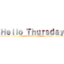 Ｈｅｌｌｏ Ｔｈｕｒｓｄａｙ (Goodluck all day )