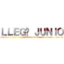 ＬＬＥＧÓ ＪＵＮＩＯ (Falta 1 semana)