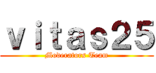 ｖｉｔａｓ２５ (Moderators Team)