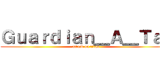 Ｇｕａｒｄｉａｎ＿Ａ＿Ｔａｉ (attack on titan)