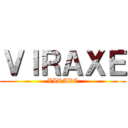 ＶＩＲＡＸＥ (VIRAXE)