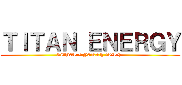 ＴＩＴＡＮ ＥＮＥＲＧＹ (SUPER ENERGY CORP.)