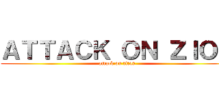 ＡＴＴＡＣＫ ＯＮ ＺＩＯＮ (attack on titan)