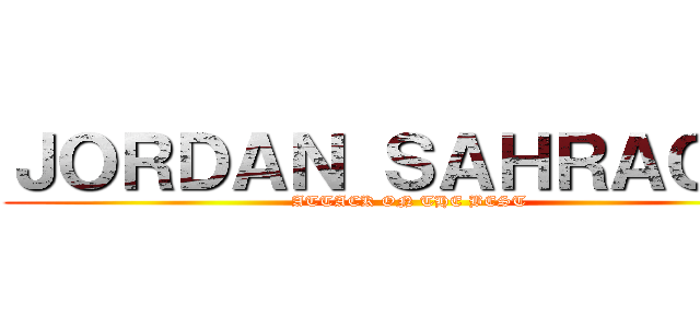 ＪＯＲＤＡＮ ＳＡＨＲＡＯＵＩ (ATTACK ON THE BEST)